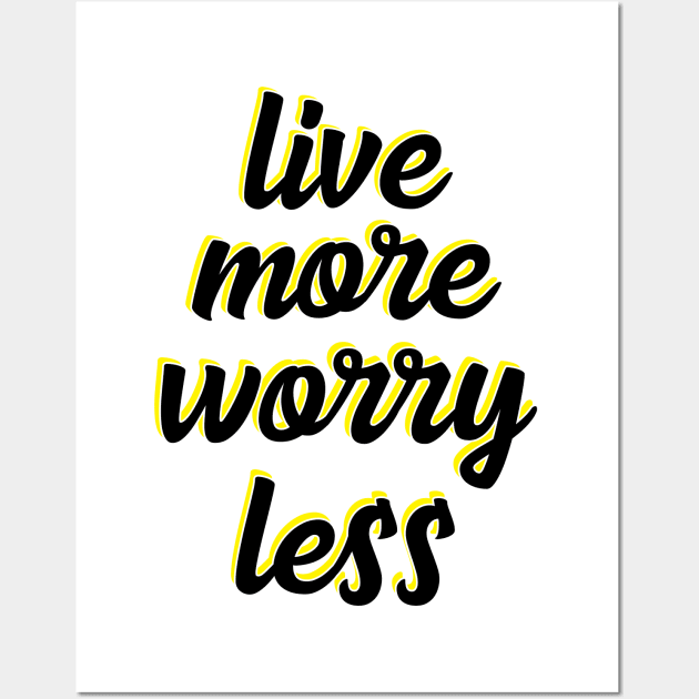 live more worry less Wall Art by UnknownAnonymous